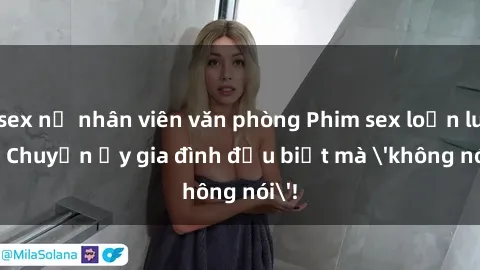 sex nữ nhân viên văn phòng Phim sex loạn luân: Chuyện ấy gia đình đều biết mà 'không nói'!