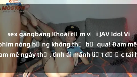 sex gangbang Khoái cảm với JAV Idol Vietsub - Những bộ phim nóng bỏng không thể bỏ qua! Đam mê ngây thơ, tình ái mãnh liệt được tái hiện đắng cay!