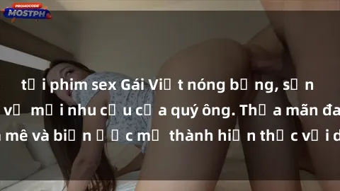 tải phim sex Gái Việt nóng bỏng, sẵn sàng làm tình phục vụ mọi nhu cầu của quý ông. Thỏa mãn đam mê và biến ước mơ thành hiện thực với dịch vụ chuyên nghiệp.