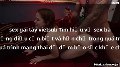 sex gái tây vietsub Tìm hiểu về sex bà bầu Việt Nam: Những điều cần biết và hạn chế trong quá trình mang thai để đảm bảo sức khỏe cho mẹ và thai nhi.
