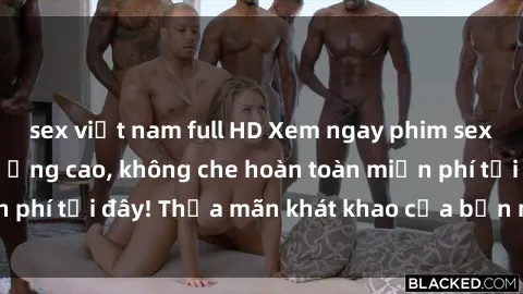 sex việt nam full HD Xem ngay phim sex hot nhất, chất lượng cao, không che hoàn toàn miễn phí tại đây! Thỏa mãn khát khao của bạn ngay hôm nay!
