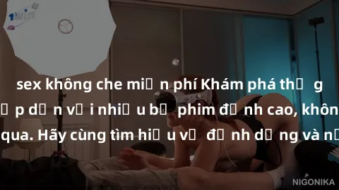 sex không che miễn phí Khám phá thế giới phim sex Nga hấp dẫn với nhiều bộ phim đỉnh cao, không thể bỏ qua. Hãy cùng tìm hiểu về định dạng và nội dung của phim sex Nga ngay!