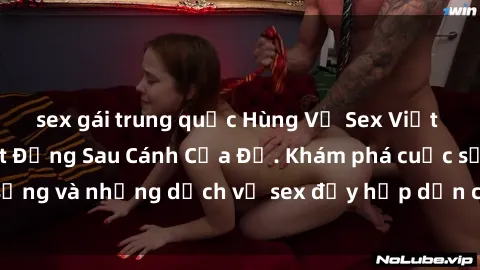sex gái trung quốc Hùng Vỹ Sex Việt Nam: Những Bí Mật Đằng Sau Cánh Cửa Đỏ. Khám phá cuộc sống và những dịch vụ sex đầy hấp dẫn của người Việt Nam.
