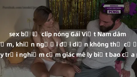 sex bị lộ clip nóng Gái Việt Nam dâm đãng làm tình say đắm, khiến người đối diện không thể cưỡng lại được. Hãy trải nghiệm cảm giác mê ly biết bao của phong cách yêu đương đậm chất dân tộc!