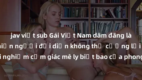 jav việt sub Gái Việt Nam dâm đãng làm tình say đắm, khiến người đối diện không thể cưỡng lại được. Hãy trải nghiệm cảm giác mê ly biết bao của phong cách yêu đương đậm chất dân tộc!