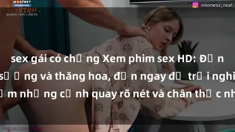 sex gái có chồng Xem phim sex HD: Đỉnh cao của sự sung sướng và thăng hoa, đến ngay để trải nghiệm những cảnh quay rõ nét và chân thực nhất. Hãy cùng khám phá!