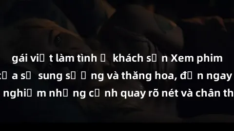 gái việt làm tình ở khách sạn Xem phim sex HD: Đỉnh cao của sự sung sướng và thăng hoa, đến ngay để trải nghiệm những cảnh quay rõ nét và chân thực nhất. Hãy cùng khám phá!