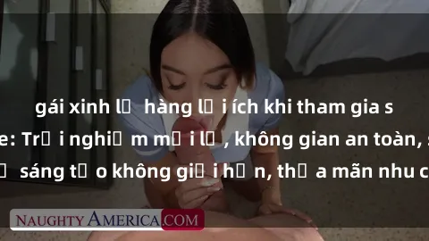gái xinh lộ hàng lợi ích khi tham gia sex online không che: Trải nghiệm mới lạ, không gian an toàn, sự sáng tạo không giới hạn, thỏa mãn nhu cầu tình dục của bạn.