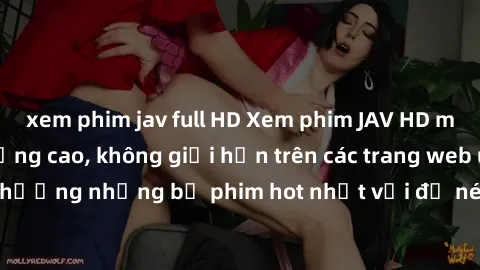 xem phim jav full HD Xem phim JAV HD miễn phí chất lượng cao, không giới hạn trên các trang web uy tín. Yên tâm tận hưởng những bộ phim hot nhất với độ nét sắc sảo, đẹp mắt ngay tại nhà. Hãy trải nghi