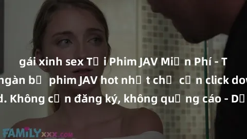 gái xinh sex Tải Phim JAV Miễn Phí - Thưởng thức hàng ngàn bộ phim JAV hot nhất chỉ cần click download. Không cần đăng ký, không quảng cáo - Dễ dàng tải về và xem online!