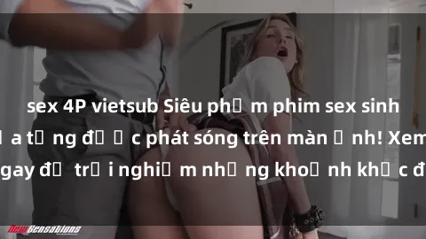 sex 4P vietsub Siêu phẩm phim sex sinh viên nổi tiếng chưa từng được phát sóng trên màn ảnh! Xem ngay để trải nghiệm những khoảnh khắc đầy kích thích và đam mê!