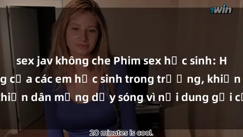 sex jav không che Phim sex học sinh: Hành động nóng bỏng của các em học sinh trong trường, khiến dân mạng dậy sóng vì nội dung gợi cảm và kích thích.