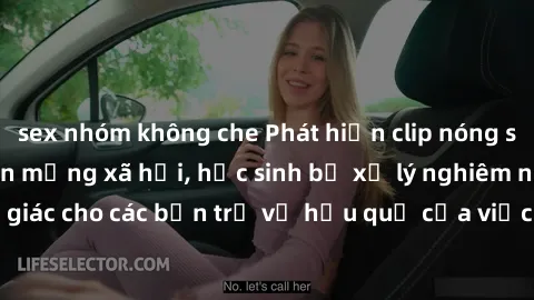 sex nhóm không che Phát hiện clip nóng sinh viên gây sốt trên mạng xã hội, học sinh bị xử lý nghiêm ngặt. Đây là cảnh giác cho các bạn trẻ về hậu quả của việc chia sẻ thông tin trái phép trên internet