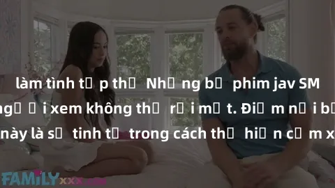 làm tình tập thể Những bộ phim jav SM không che khiến người xem không thể rời mắt. Điểm nổi bật của thể loại này là sự tinh tế trong cách thể hiện cảm xúc và sự hấp dẫn của những cảnh quay.