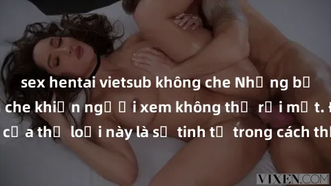 sex hentai vietsub không che Những bộ phim jav SM không che khiến người xem không thể rời mắt. Điểm nổi bật của thể loại này là sự tinh tế trong cách thể hiện cảm xúc và sự hấp dẫn của những cảnh quay
