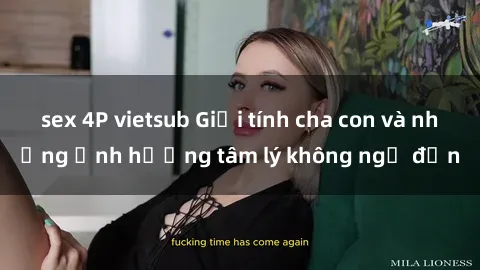 sex 4P vietsub Giới tính cha con và những ảnh hưởng tâm lý không ngờ đến