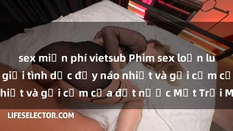 sex miễn phí vietsub Phim sex loạn luân Nhật Bản: Thế giới tình dục đầy náo nhiệt và gợi cảm của đất nước Mặt Trời Mọc