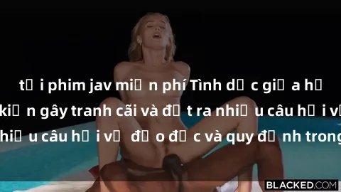 tải phim jav miễn phí Tình dục giữa họ hàng: Những sự kiện gây tranh cãi và đặt ra nhiều câu hỏi về đạo đức và quy định trong xã hội.