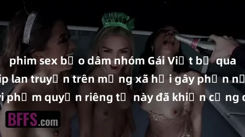 phim sex bạo dâm nhóm Gái Việt bị quay lén khi tắm, clip lan truyền trên mạng xã hội gây phẫn nộ. Hành động vi phạm quyền riêng tư này đã khiến cộng đồng mạng bức xúc và đòi trừng phạt thật nghiêm khắ