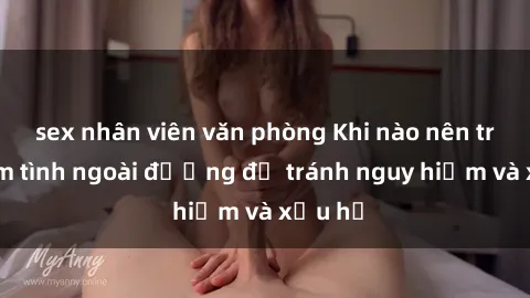 sex nhân viên văn phòng Khi nào nên tránh làm tình ngoài đường để tránh nguy hiểm và xấu hổ