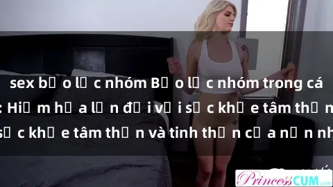 sex bạo lực nhóm Bạo lực nhóm trong các hành vi tình dục: Hiểm họa lớn đối với sức khỏe tâm thần và tinh thần của nạn nhân.
