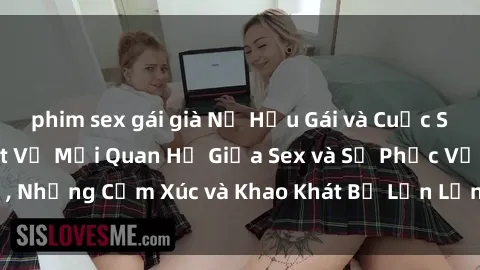 phim sex gái già Nữ Hầu Gái và Cuộc Sống Của Họ: Bí Mật Về Mối Quan Hệ Giữa Sex và Sự Phục Vụ, Những Cảm Xúc và Khao Khát Bị Lẫn Lộn Trong Lĩnh Vực Này.