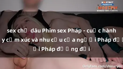 sex chị dâu Phim sex Pháp - cuộc hành trình đầy cảm xúc và nhu cầu của người Pháp đương đại
