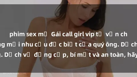 phim sex mỹ Gái call girl vip tư vấn chuyên nghiệp, đáp ứng mọi nhu cầu đặc biệt của quý ông. Dịch vụ đẳng cấp, bí mật và an toàn, hãy tìm hiểu ngay!