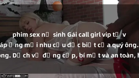 phim sex nữ sinh Gái call girl vip tư vấn chuyên nghiệp, đáp ứng mọi nhu cầu đặc biệt của quý ông. Dịch vụ đẳng cấp, bí mật và an toàn, hãy tìm hiểu ngay!