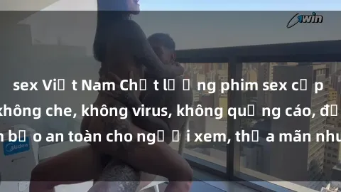 sex Việt Nam Chất lượng phim sex cập nhật mới nhất, không che, không virus, không quảng cáo, đảm bảo an toàn cho người xem, thỏa mãn nhu cầu tình dục của bạn.