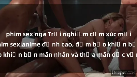 phim sex nga Trải nghiệm cảm xúc mới lạ với các bộ phim sex anime đỉnh cao, đảm bảo khiến bạn mãn nhãn và thỏa mãn dục vọng tột đỉnh.