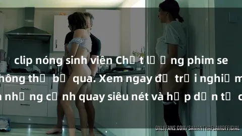 clip nóng sinh viên Chất lượng phim sex jav hd đỉnh cao không thể bỏ qua. Xem ngay để trải nghiệm những cảnh quay siêu nét và hấp dẫn từ các diễn viên nổi tiếng.