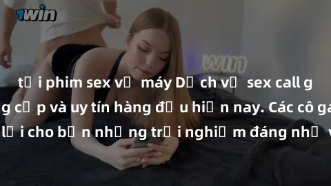 tải phim sex về máy Dịch vụ sex call girl Việt Nam đẳng cấp và uy tín hàng đầu hiện nay. Các cô gái sẽ mang lại cho bạn những trải nghiệm đáng nhớ và không thể quên. Liên hệ ngay!