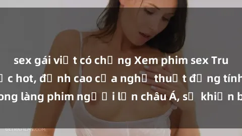 sex gái việt có chồng Xem phim sex Trung Quốc vietsub cực hot, đỉnh cao của nghệ thuật đồng tính trong làng phim người lớn châu Á, sẽ khiến bạn mãn nhãn không thôi.