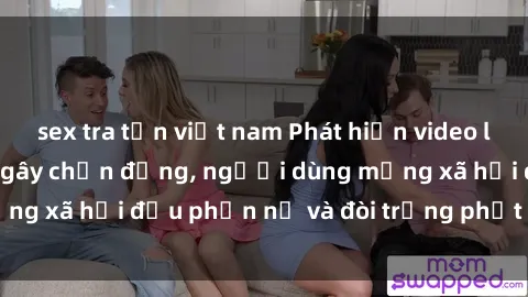 sex tra tấn việt nam Phát hiện video lén lút sex nhà nghỉ gây chấn động, người dùng mạng xã hội đều phẫn nộ và đòi trừng phạt thật nặng.