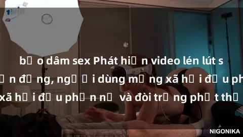 bạo dâm sex Phát hiện video lén lút sex nhà nghỉ gây chấn động, người dùng mạng xã hội đều phẫn nộ và đòi trừng phạt thật nặng.