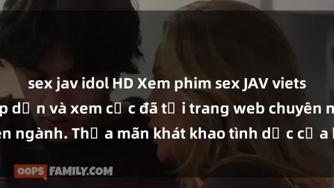 sex jav idol HD Xem phim sex JAV vietsub HD miễn phí hấp dẫn và xem cực đã tại trang web chuyên ngành. Thỏa mãn khát khao tình dục của bạn ngay hôm nay!