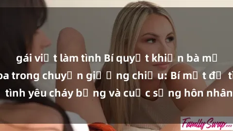 gái việt làm tình Bí quyết khiến bà mẹ Việt Nam thăng hoa trong chuyện giường chiếu: Bí mật để tình yêu cháy bỏng và cuộc sống hôn nhân thêm sung sướng.