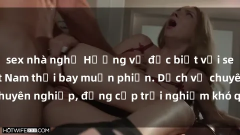 sex nhà nghỉ Hương vị đặc biệt với sex gái call girl Việt Nam thổi bay muộn phiền. Dịch vụ chuyên nghiệp, đẳng cấp trải nghiệm khó quên. Đặt lịch ngay!