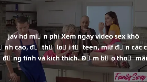 jav hd miễn phí Xem ngay video sex không che miễn phí đỉnh cao, đủ thể loại từ teen, milf đến các cảnh quan hệ đồng tính và kích thích. Đảm bảo thoả mãn mọi khả năng kích thích của bạn!