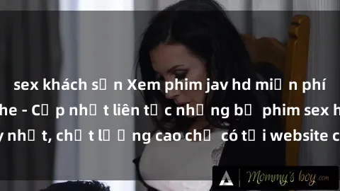 sex khách sạn Xem phim jav hd miễn phí đỉnh cao không che - Cập nhật liên tục những bộ phim sex hay nhất, chất lượng cao chỉ có tại website chuyên nghiệp hàng đầu.