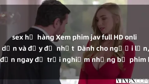sex họ hàng Xem phim jav full HD online miễn phí - Hấp dẫn và đầy đủ nhất  Dành cho người lớn, đến ngay để trải nghiệm những bộ phim hấp dẫn và hấp dẫn.