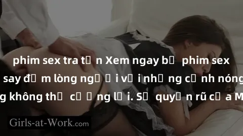 phim sex tra tấn Xem ngay bộ phim sex milf hot nhất, làm say đắm lòng người với những cảnh nóng bỏng không thể cưỡng lại. Sự quyến rũ của MILF sẽ khiến bạn mãnh liệt!