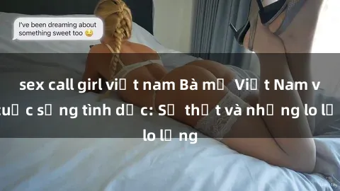 sex call girl việt nam Bà mẹ Việt Nam và cuộc sống tình dục: Sự thật và những lo lắng