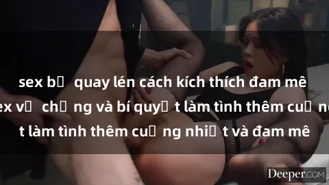 sex bị quay lén cách kích thích đam mê trong hôn nhân: Sex vợ chồng và bí quyết làm tình thêm cuồng nhiệt và đam mê