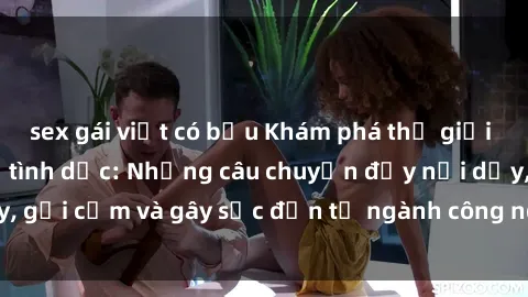 sex gái việt có bầu Khám phá thế giới của phim sex nô lệ tình dục: Những câu chuyện đầy nổi dậy, gợi cảm và gây sốc đến từ ngành công nghiệp giải trí đen tối