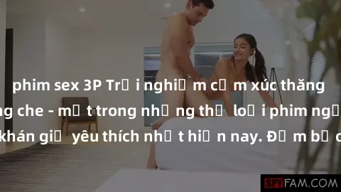 phim sex 3P Trải nghiệm cảm xúc thăng hoa với jav SM không che - một trong những thể loại phim người lớn được khán giả yêu thích nhất hiện nay. Đảm bảo đem lại sự hấp dẫn, kích thích tối đa cho người