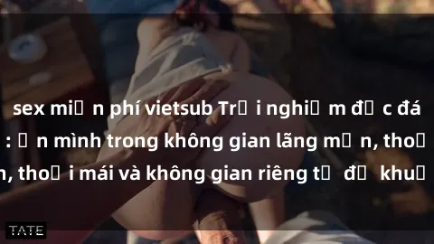 sex miễn phí vietsub Trải nghiệm độc đáo tại sex nhà nghỉ: ẩn mình trong không gian lãng mạn, thoải mái và không gian riêng tư để khuấy động tình ái.