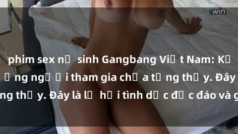 phim sex nữ sinh Gangbang Việt Nam: Kỷ lục mới với số lượng người tham gia chưa từng thấy. Đây là lễ hội tình dục độc đáo và gây sốc.