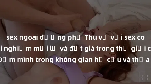 sex ngoài đường phố Thú vị với sex cosplay anime: Trải nghiệm mới lạ và đắt giá trong thế giới cosplay! Đắm mình trong không gian hư cấu và thỏa mãn niềm đam mê của bạn!